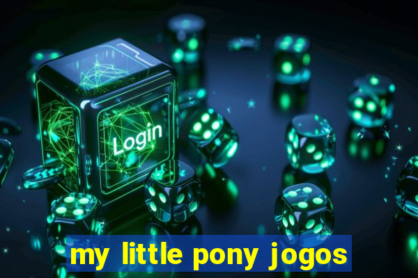 my little pony jogos